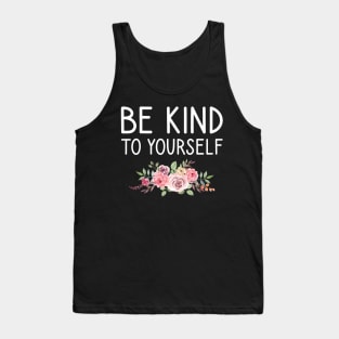 be kind to yourself Tank Top